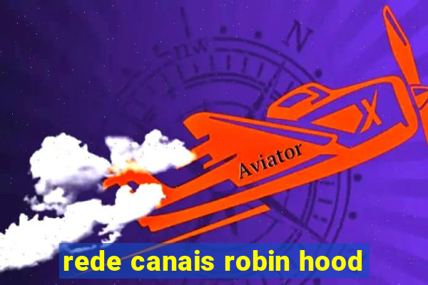 rede canais robin hood